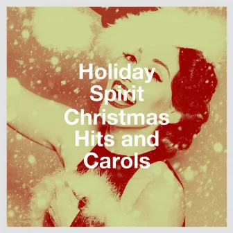 Holiday Spirit Christmas Hits and Carols by Xmas Classics