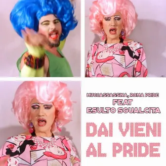 Dai Vieni al Pride (feat. Esulto Sgualcita) by Roma Pride