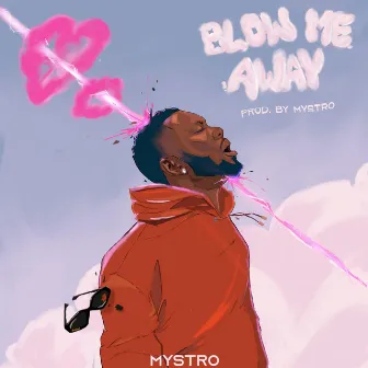 Blow Me Away by Mystro