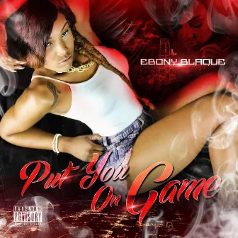 Put You On Game by Ebony Blaque