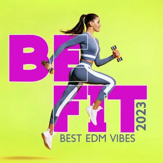 Be Fit: Best EDM Vibes 2023, Power of Motivational Workout Music, Trap Beats, Feminine Energy by Dj Gym Edm