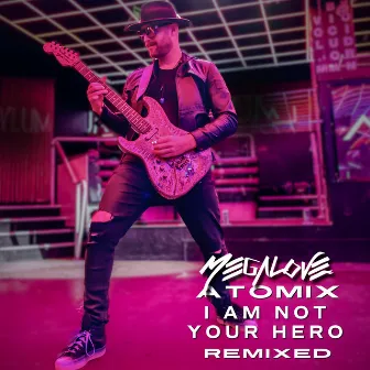 I Am Not Your Hero (aTomix Remix) by Megalove