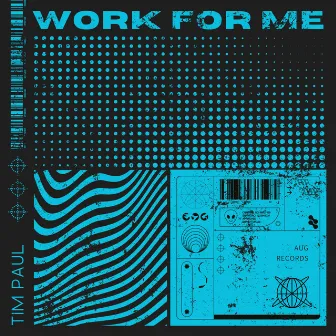 Work For Me by Tim Paul