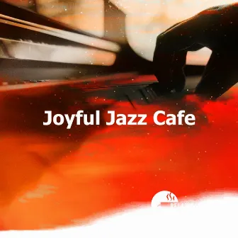 Joyful Jazz Cafe by Relaxing Instrumental Jazz Cafe