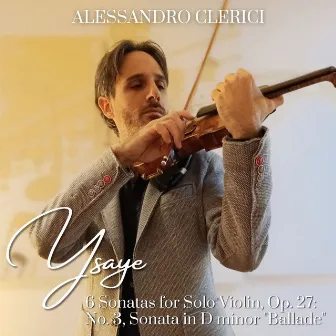 Ysaÿe: 6 Sonatas for Solo Violin, Op. 27: No. 3, Sonata in D Minor 