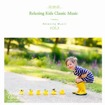 Relaxing Kids Classic Music for Brain Development, Vol. 3 (Studying,Concentration,Reading) by Healing Classic