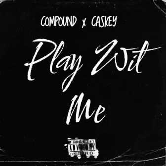 Play Wit Me by Compound