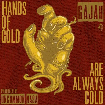 Hands of Gold Are Always Cold by Gajah