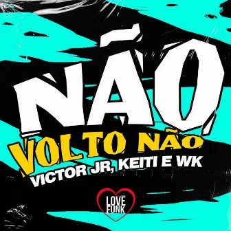 Não Volto Não by MC Victor JR