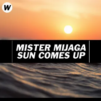 Sun Comes Up by Mister Mijaga