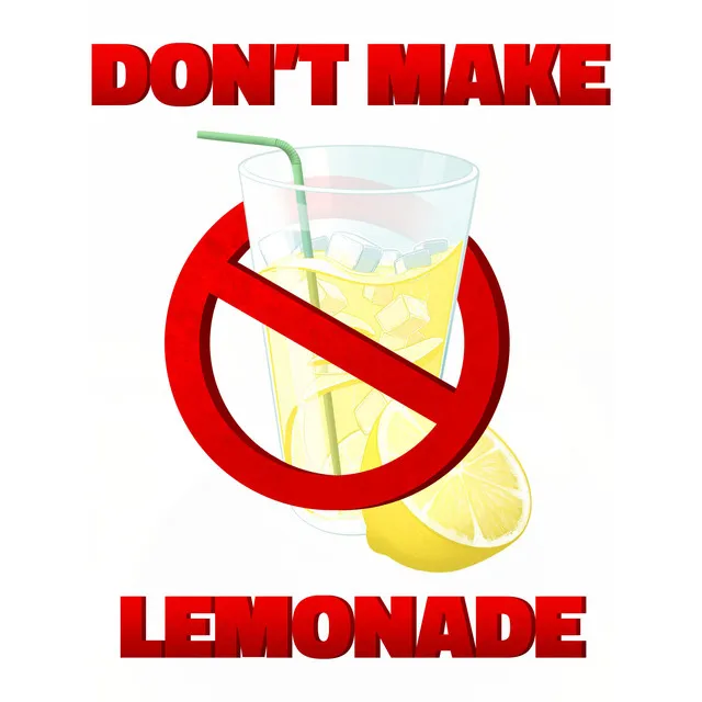 Don't Make Lemonade