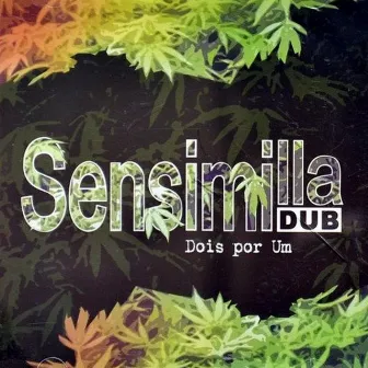 Dois por Um by Sensimilla Dub