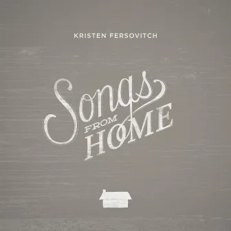 Songs from Home by Kristen Fersovitch