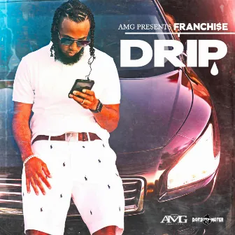 Drip by Franchi$e