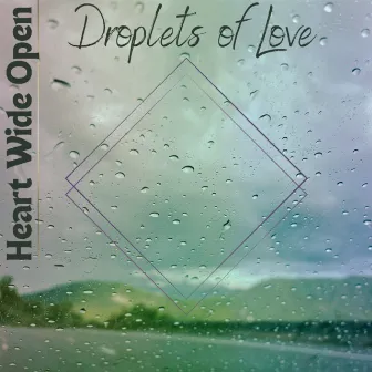 Droplets of Love by Heart Wide Open