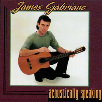 Acoustically Speaking by James Gabriano