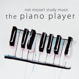 Not Mozart Study Music by The Piano Player