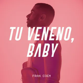 Tu Veneno, Baby by Fran Coem