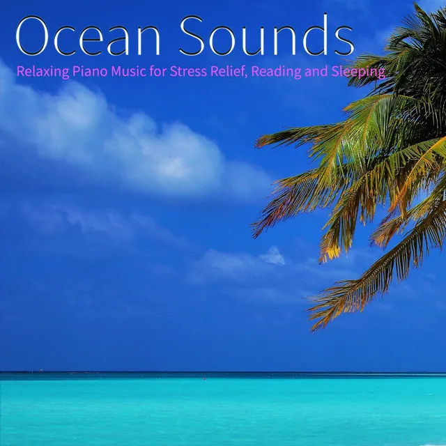 Ocean Sounds: Relaxing Piano Music For Stress Relief, Reading and Sleeping