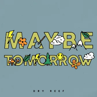 Maybe Tomorrow by Dry Reef