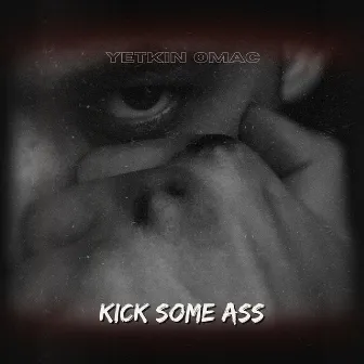 Kick Some Ass by Yetkin Omac