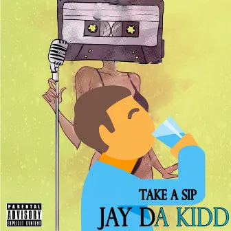 Take A Sip by Jay Da Kidd