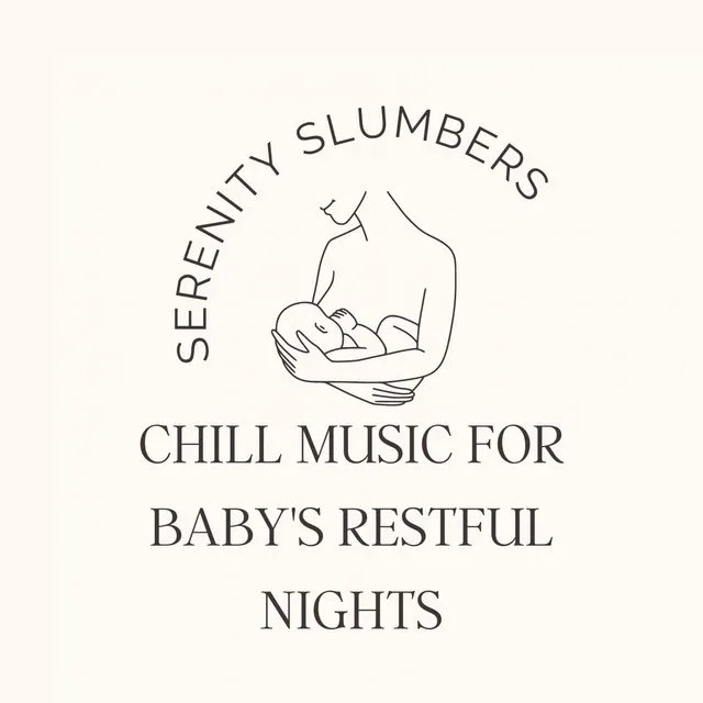 Serenity Slumbers: Chill Music for Baby's Restful Nights