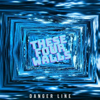 These Four Walls by Danger Line