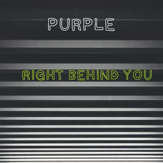 Right Behind You by Purple