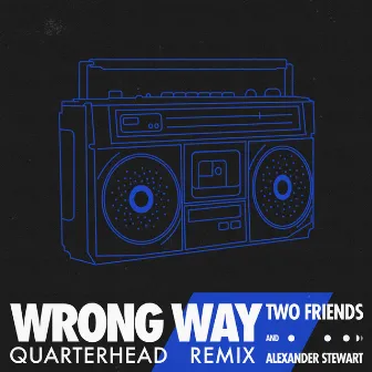 Wrong Way (with Alexander Stewart) - Quarterhead Remix by Alexander Stewart