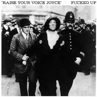 Raise Your Voice Joyce / Taken by Fucked Up