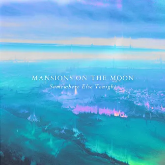 Somewhere Else Tonight by Mansions On The Moon