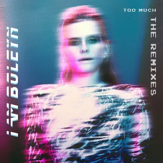 Too Much (The Remixes) by I Am Boleyn