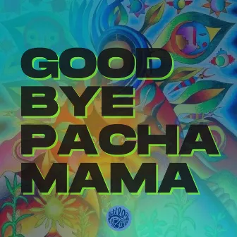 GOODBYE PACHAMAMA by LITTLE LIZARD