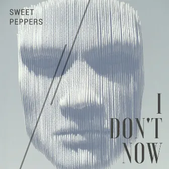 I Don't Now by Sweet Peppers