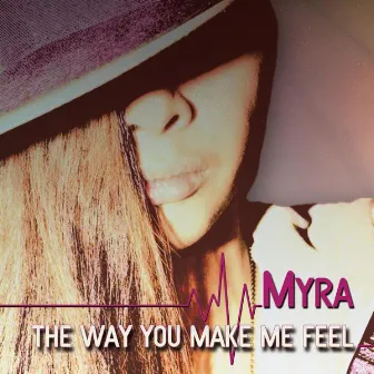 The Way You Make Me Feel by Myra