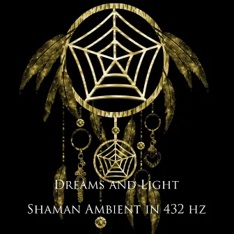 Shaman Ambient in 432 Hz by Dreams and Light