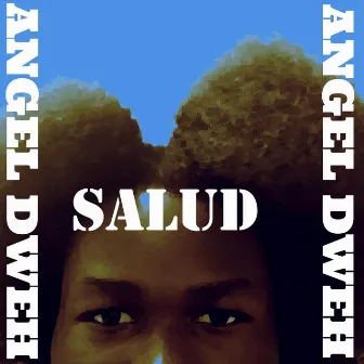 Salud by Angel Dweh