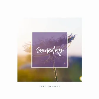 Someday by Zero to Sixty