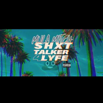 Shit Talker 4 Lyfe by Mula Mitch