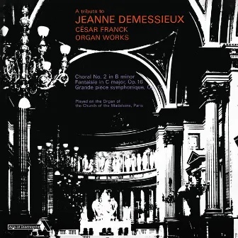 Jeanne Demessieux - The Decca Legacy (Vol. 6: Jeanne Demessieux - The Franck Recordings at La Madeleine, Paris) by Jeanne Demessieux