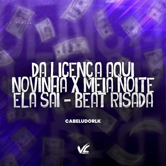 Da Licença Aqui Novinha X Meia Noite Ela Sai - Beat Rissada