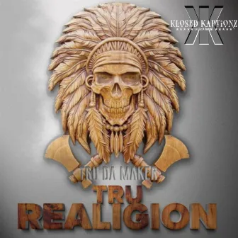 Tru Realigion by Tru Da Maker