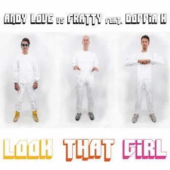 Look That Girl (Incl. Love is Underground) [Andy Love Vs. Fratty] by Andy Love