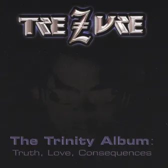 The Trinity Album: Truth, Love, Consequences by TreZure