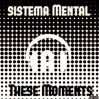 These Moments by Sistema Mental