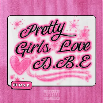 Pretty Girls Love DBE by A1 x J1