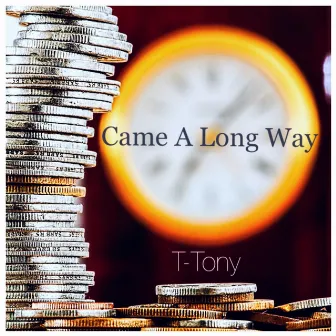 Came a Long Way by T-Tony