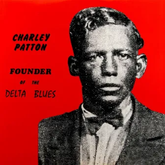 Founder Of The Delta Blues by Charley Patton