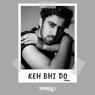 Keh Bhi Do by Shubham J